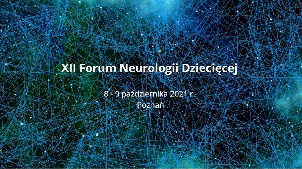 XII Forum Neurologii Dziecięcej w Poznaniu, 8-9 października 2021 r. Spotkanie poświęcone neurologii dziecięcej.