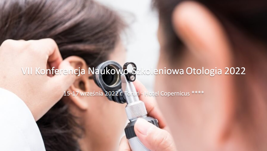 Konferencja naukowo-szkoleniowa Otologia 2022 odbędzie się w dniach 15-17 września 2022 r. w hotelu Copernicus w Toruniu