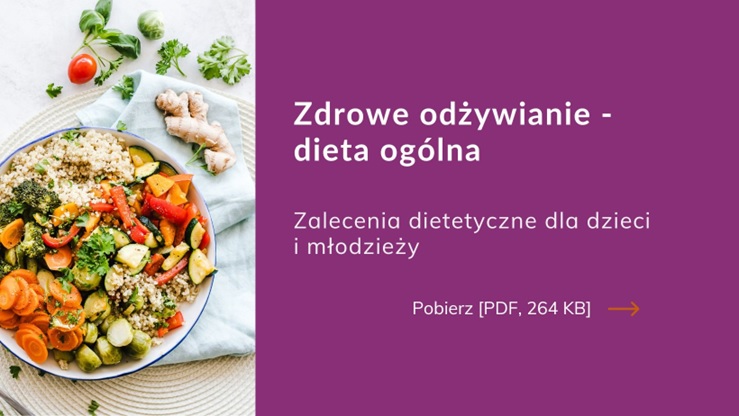 Dieta ogólna - zalecenia dietetyczne dla dzieci i młodzieży, pobierz plik pdf 264 KB