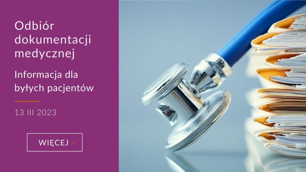 Obiór dokumentacji medycznej – informacja dla byłych pacjentów z dnia 13 marca 2023 – dowiedz się więcej