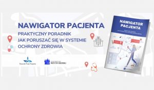 Nawigator Pacjenta – praktyczny przewodnik jak poruszać się po systemie ochrony zdrowia, opracowanie: Rzecznik Praw Pacjenta, Polskie Towarzystwo Medycyny Rodzinnej. Pobierz publikację.