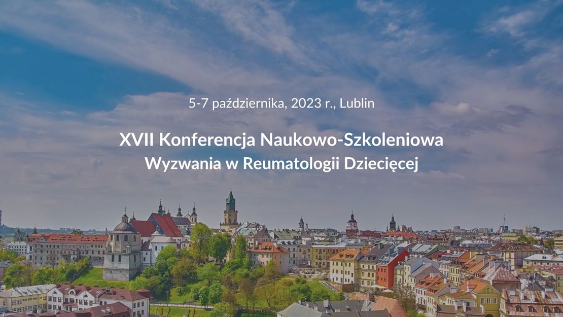 Napis „5-7 października 2023 r., Lublin, XVII Konferencja Naukowo- Szkoleniowa Wyzwania w Reumatologii Dziecięcej” na tle panoramy Lublina