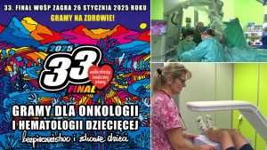 Od lewej – kolorowa grafika WOŚP, promująca 33. Finał „Gramy dla onkologii i hematologii dziecięcej – bezpieczeństwo i zdrowie dzieci”, po prawej dwa zdjęcia - jedno z sali operacyjnej – zespół medyczny podczas wykonywania zabiegu oraz zdjęcie z przeprowadzanego przez lekarkę badania densytometrycznego.