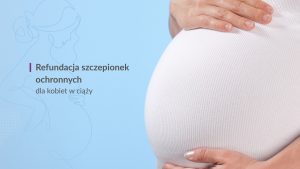 Refundacja szczepionek ochronnych dla kobiet w ciąży.