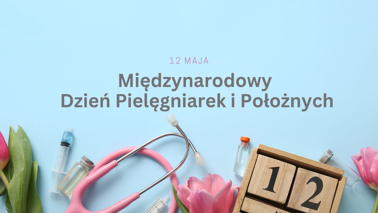 12 maja – Międzynarodowy Dzień Pielęgniarek i Położnych