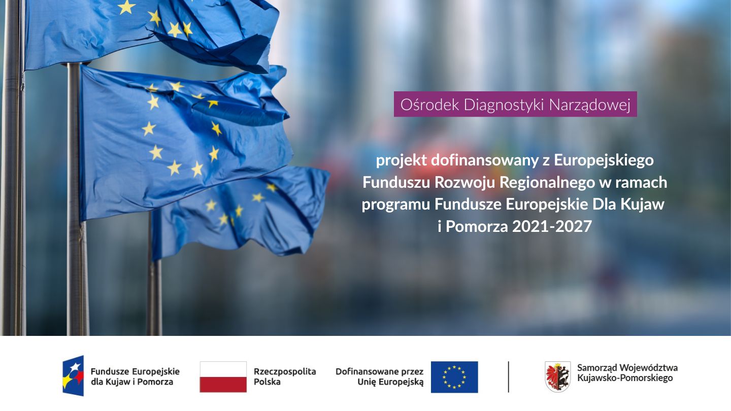 Ośrodek Diagnostyki Narządowej dofinansowany z EFRR - zdjęcie flagi Unii Europejskiej, znak Funduszy Europejskich dla Kujaw i Pomorza, flaga RP, flaga UE, herb województwa kujawsko-pomorskiego