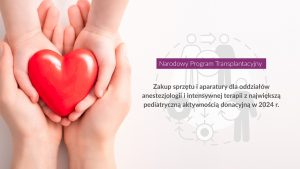Narodowy Program Transplantacyjny - Zakup sprzętu i aparatury dla oddziałów anestezjologii i intensywnej terapii z największą pediatryczną aktywnością donacyjną w 2024 r.